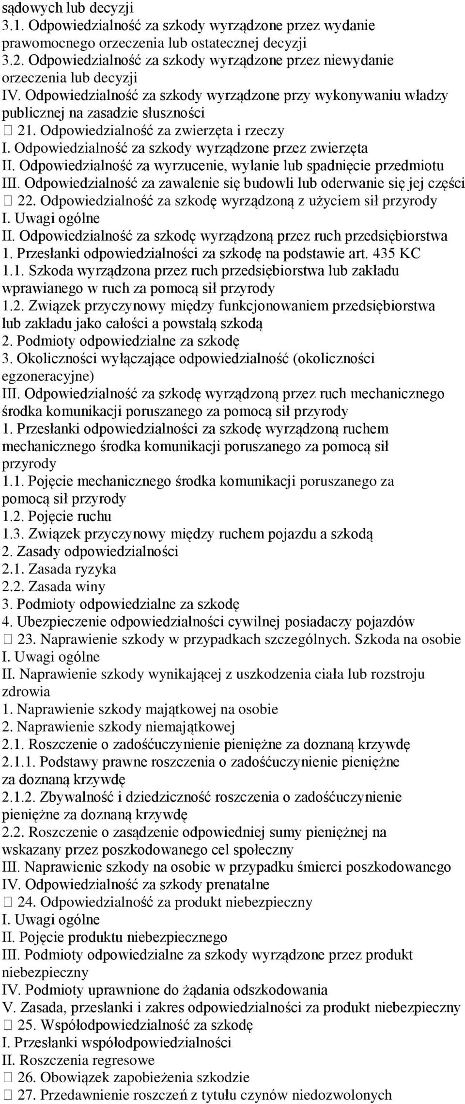 Odpowiedzialność za zwierzęta i rzeczy I. Odpowiedzialność za szkody wyrządzone przez zwierzęta II. Odpowiedzialność za wyrzucenie, wylanie lub spadnięcie przedmiotu III.