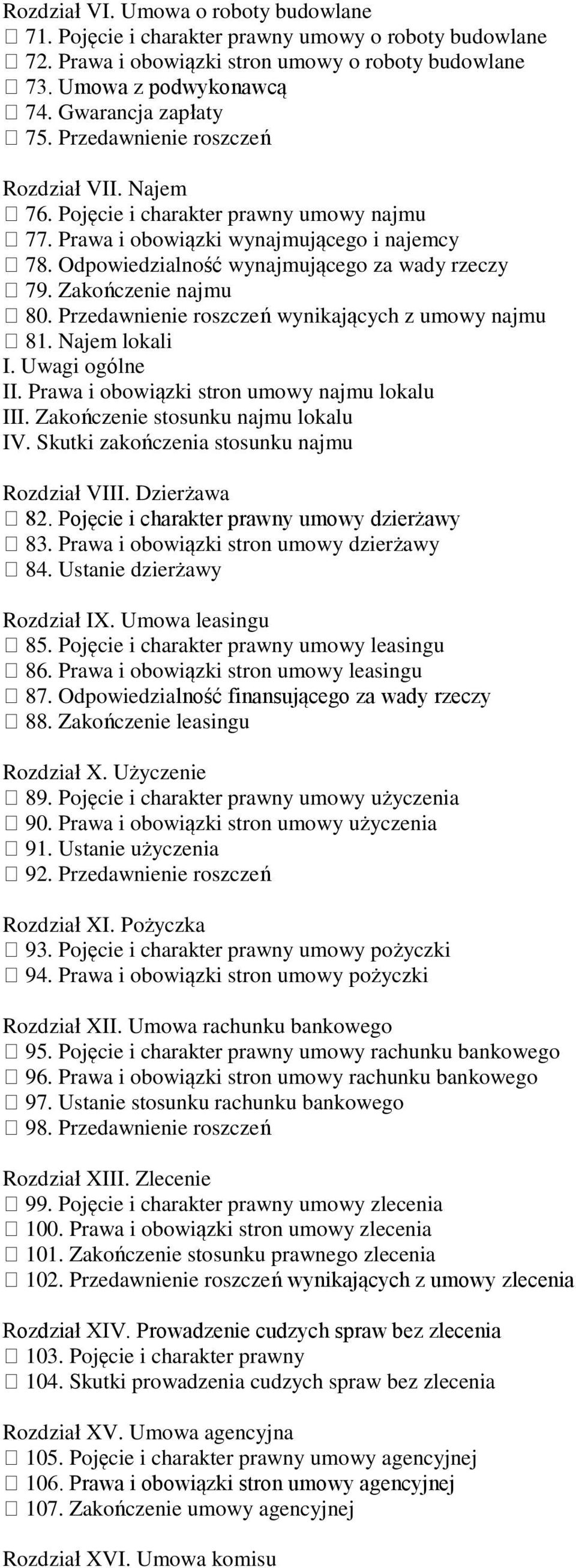Zakończenie najmu 80. Przedawnienie roszczeń wynikających z umowy najmu 81. Najem lokali II. Prawa i obowiązki stron umowy najmu lokalu III. Zakończenie stosunku najmu lokalu IV.