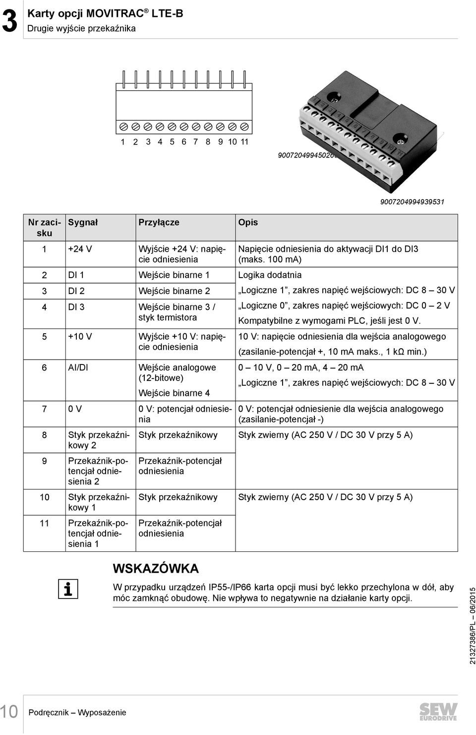 potencjał odniesienia 8 Styk przekaźnikowy 2 9 Przekaźnik-potencjał odniesienia 2 10 Styk przekaźnikowy 1 11 Przekaźnik-potencjał odniesienia 1 9007204994939531 Napięcie odniesienia do aktywacji DI1