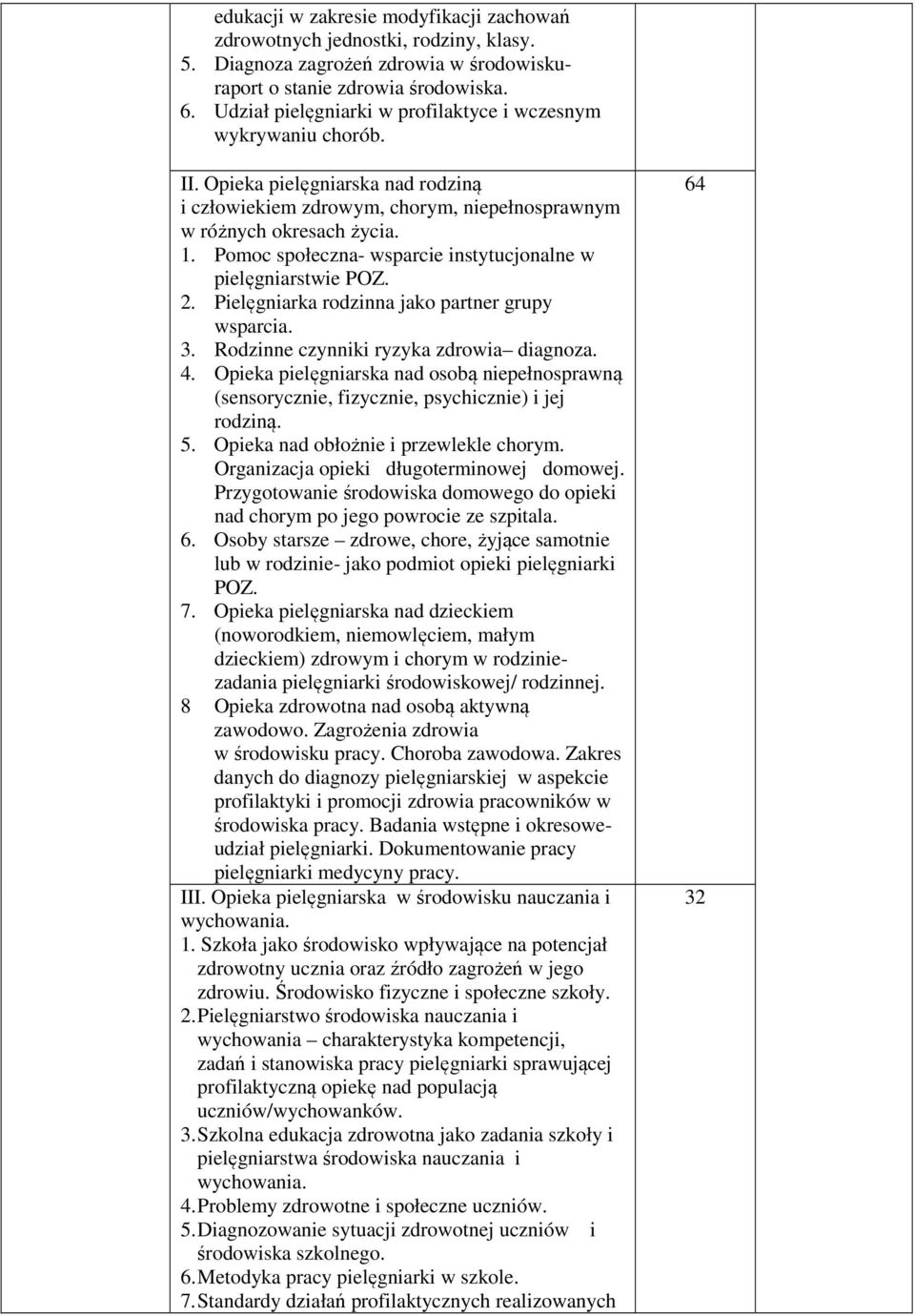 Pomoc społeczna- wsparcie instytucjonalne w pielęgniarstwie POZ. 2. Pielęgniarka rodzinna jako partner grupy wsparcia. 3. Rodzinne czynniki ryzyka zdrowia diagnoza. 4.