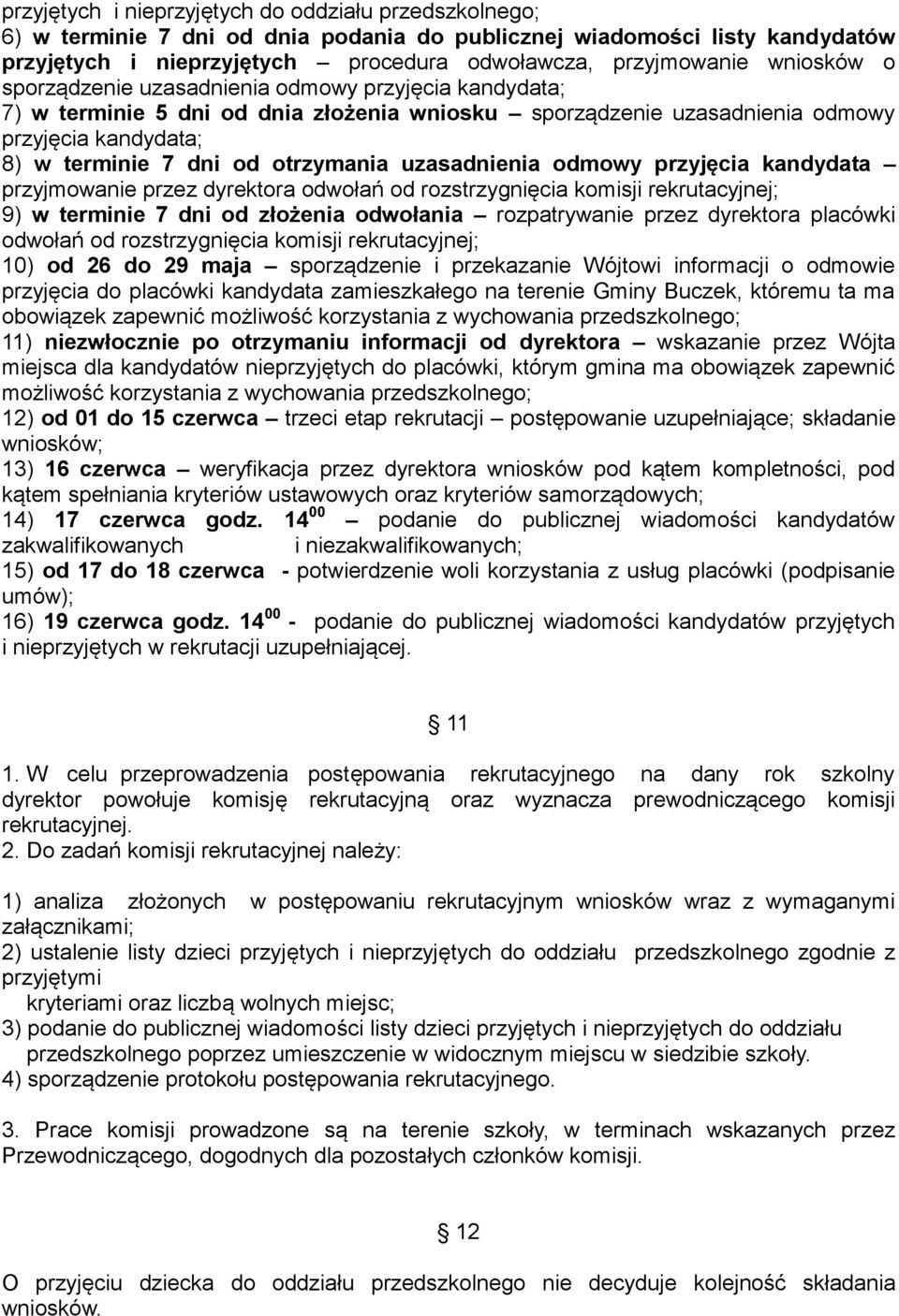 uzasadnienia odmowy przyjęcia kandydata przyjmowanie przez dyrektora odwołań od rozstrzygnięcia komisji rekrutacyjnej; 9) w terminie 7 dni od złożenia odwołania rozpatrywanie przez dyrektora placówki