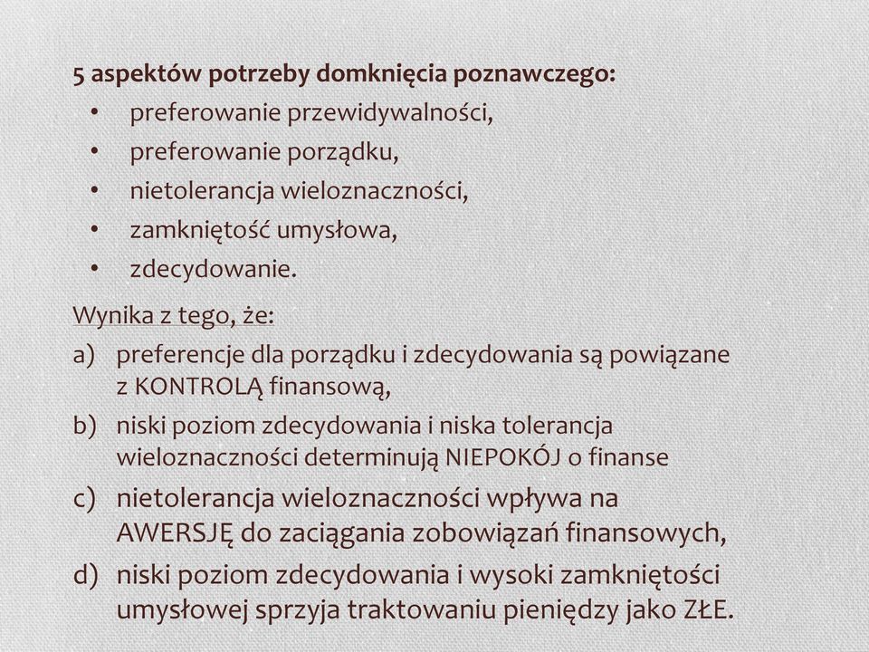 Wynika z tego, że: a) preferencje dla porządku i zdecydowania są powiązane z KONTROLĄ finansową, b) niski poziom zdecydowania i niska