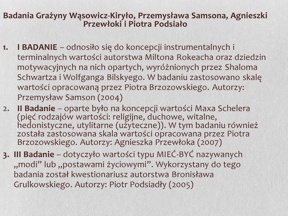 Bilskyego. W badaniu zastosowano skalę wartości opracowaną przez Piotra Brzozowskiego. Autorzy: Przemysław Samson (2004) 2.