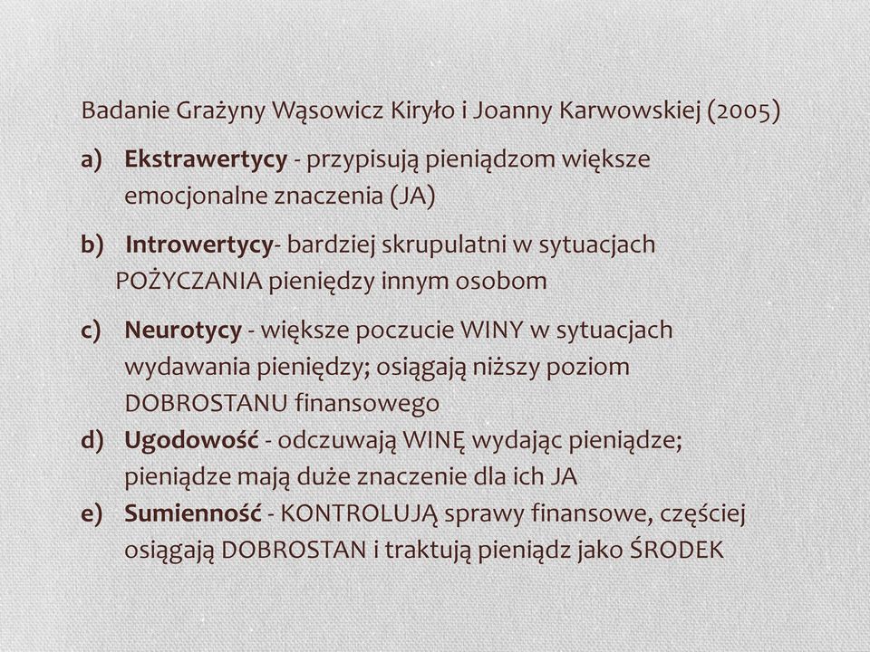 sytuacjach wydawania pieniędzy; osiągają niższy poziom DOBROSTANU finansowego d) Ugodowość - odczuwają WINĘ wydając pieniądze;