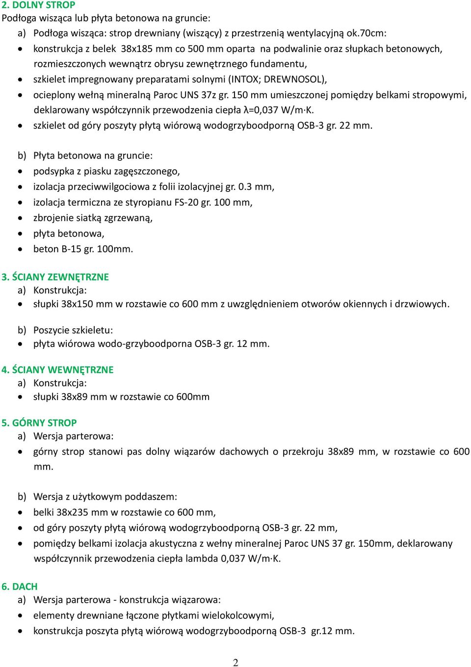 DREWNOSOL), ocieplony wełną mineralną Paroc UNS 37z gr. 150 mm umieszczonej pomiędzy belkami stropowymi, deklarowany współczynnik przewodzenia ciepła λ=0,037 W/m K.