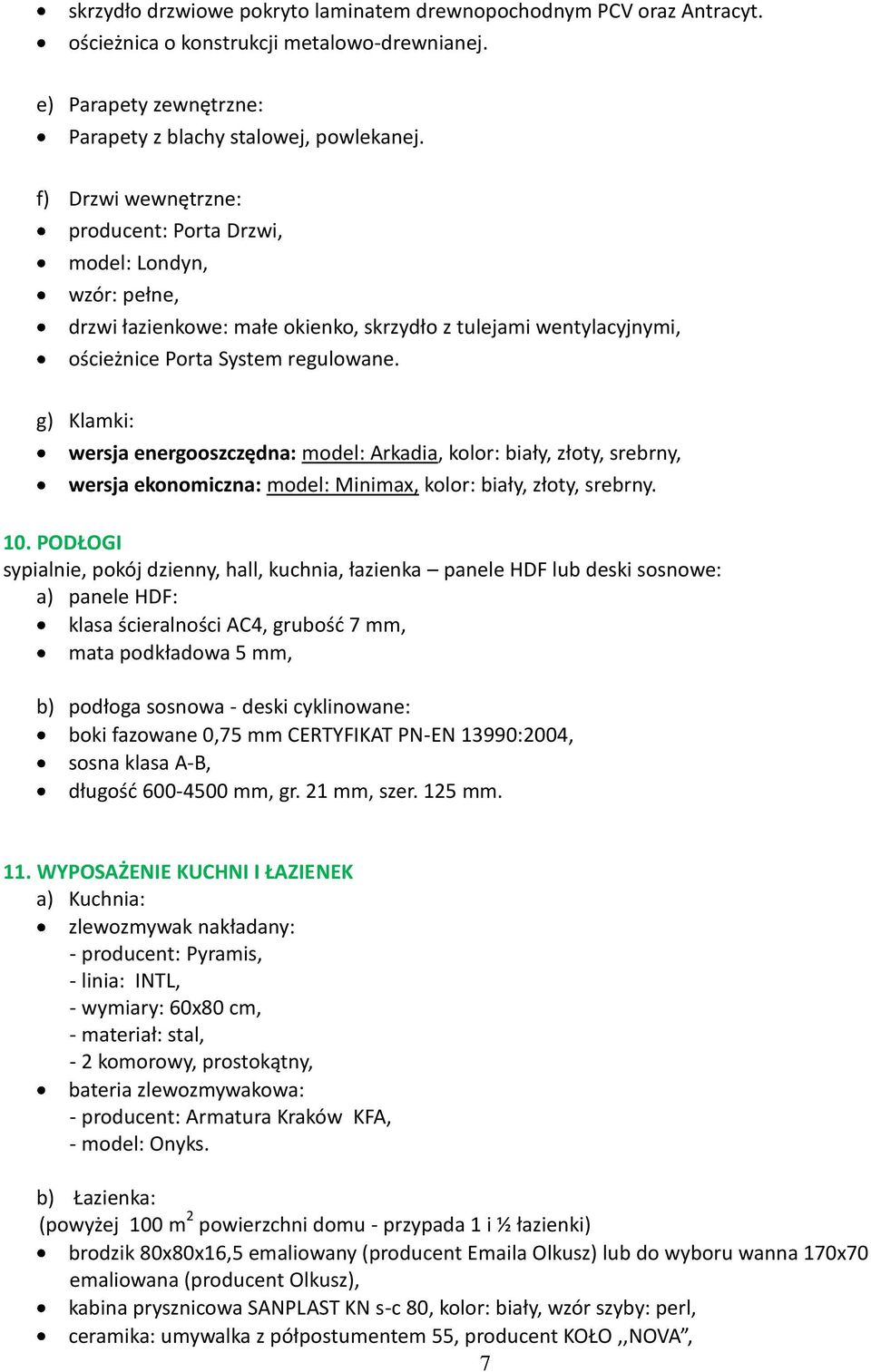 g) Klamki: wersja energooszczędna: model: Arkadia, kolor: biały, złoty, srebrny, wersja ekonomiczna: model: Minimax, kolor: biały, złoty, srebrny. 10.
