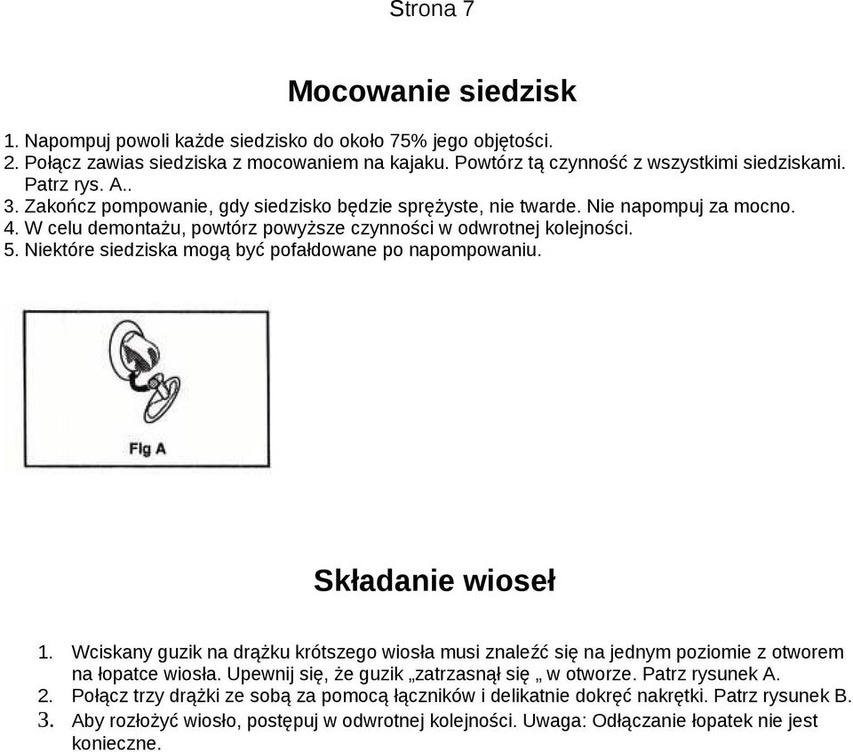 Niektóre siedziska mogą być pofałdowane po napompowaniu. Składanie wioseł 1. Wciskany guzik na drążku krótszego wiosła musi znaleźć się na jednym poziomie z otworem na łopatce wiosła.