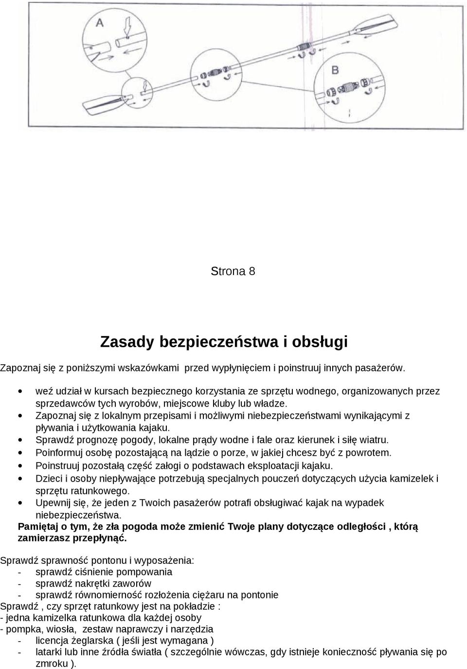 Zapoznaj się z lokalnym przepisami i możliwymi niebezpieczeństwami wynikającymi z pływania i użytkowania kajaku. Sprawdź prognozę pogody, lokalne prądy wodne i fale oraz kierunek i siłę wiatru.