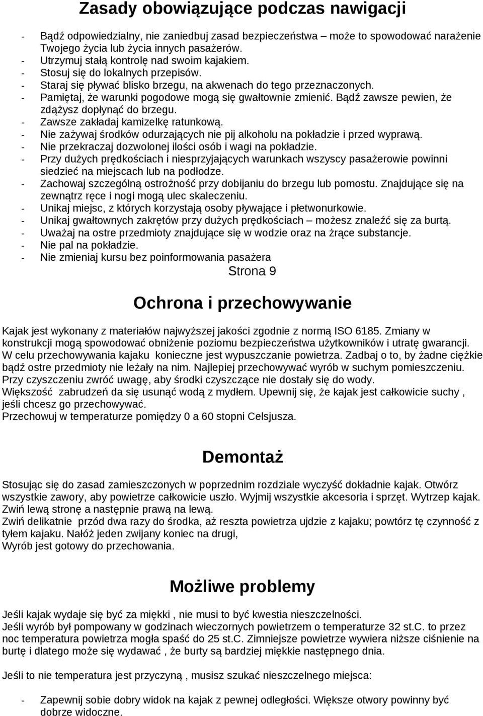 - Pamiętaj, że warunki pogodowe mogą się gwałtownie zmienić. Bądź zawsze pewien, że zdążysz dopłynąć do brzegu. - Zawsze zakładaj kamizelkę ratunkową.