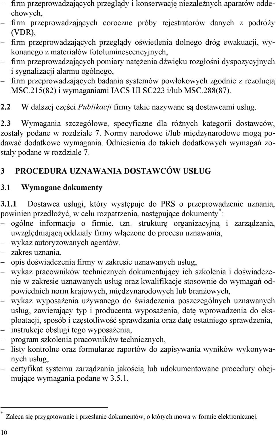 przeprowadzających badania systemów powłokowych zgodnie z rezolucją MSC.215(82) i wymaganiami IACS UI SC223 i/lub MSC.288(87). 2.2 W dalszej części Publikacji firmy takie nazywane są dostawcami usług.