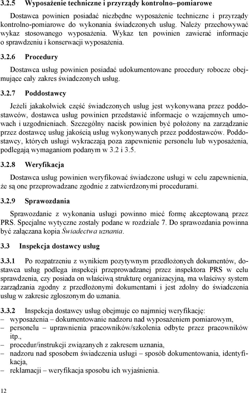6 Procedury Dostawca usług powinien posiadać udokumentowane procedury robocze obejmujące cały zakres świadczonych usług. 3.2.