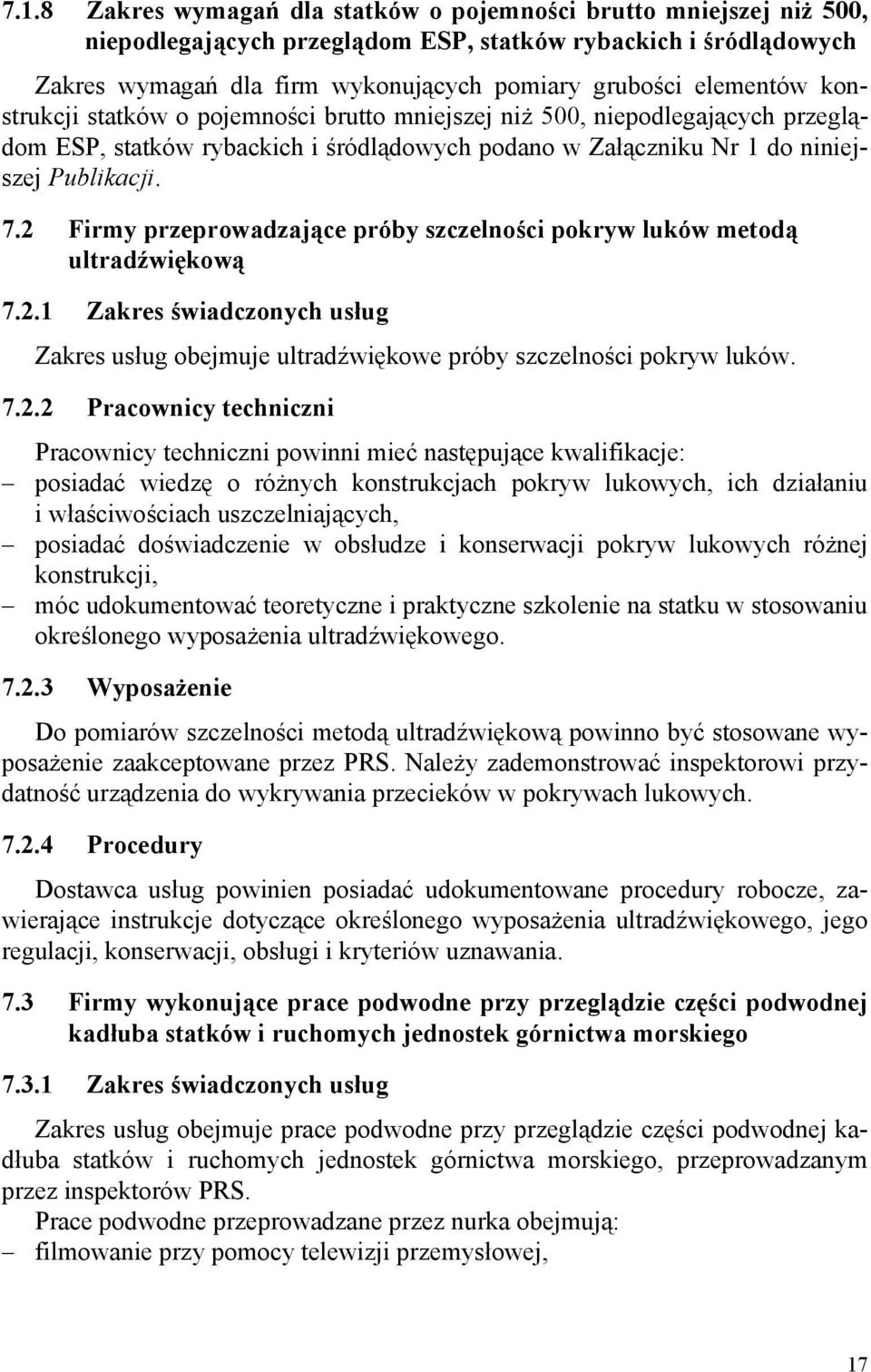 2 Firmy przeprowadzające próby szczelności pokryw luków metodą ultradźwiękową 7.2.1 Zakres świadczonych usług Zakres usług obejmuje ultradźwiękowe próby szczelności pokryw luków. 7.2.2 Pracownicy