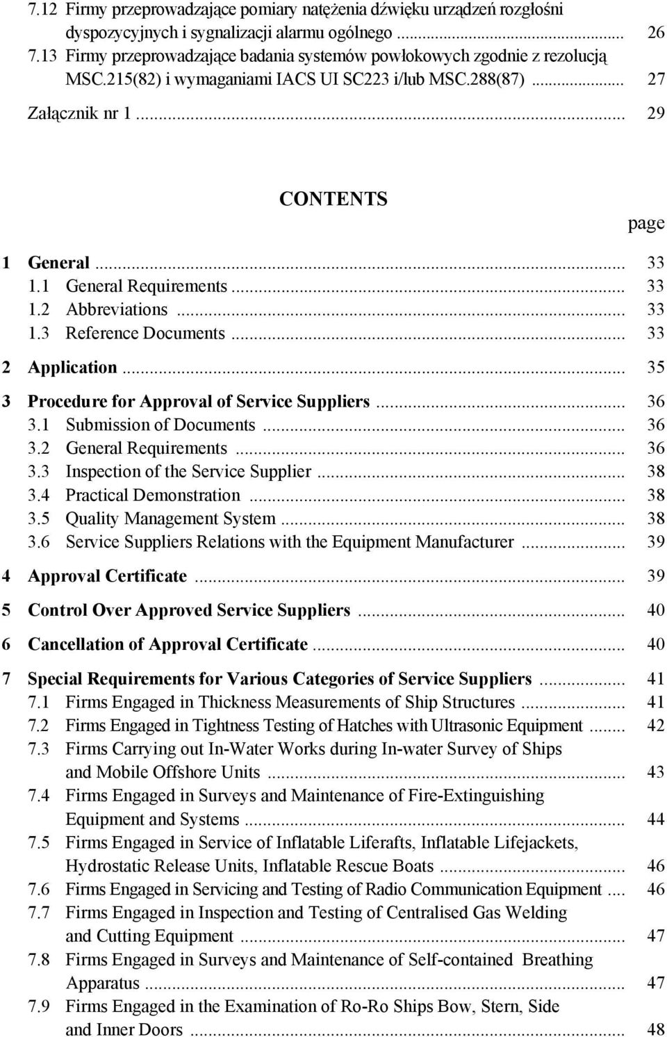 1 General Requirements... 33 1.2 Abbreviations... 33 1.3 Reference Documents... 33 2 Application... 35 3 Procedure for Approval of Service Suppliers... 36 3.1 Submission of Documents... 36 3.2 General Requirements.