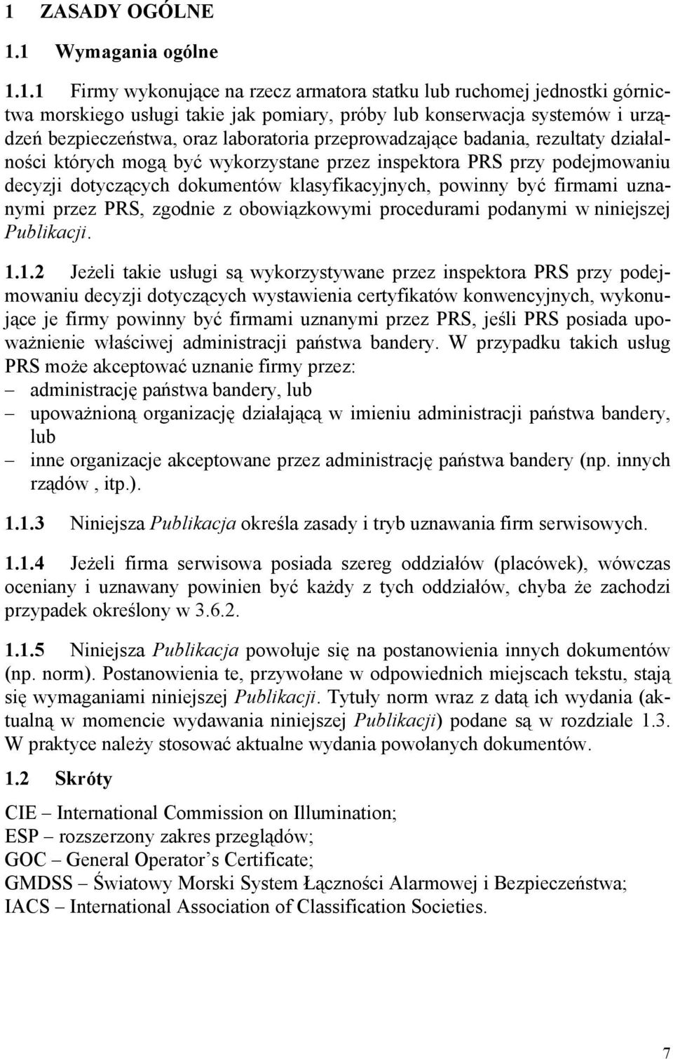 powinny być firmami uznanymi przez PRS, zgodnie z obowiązkowymi procedurami podanymi w niniejszej Publikacji. 1.