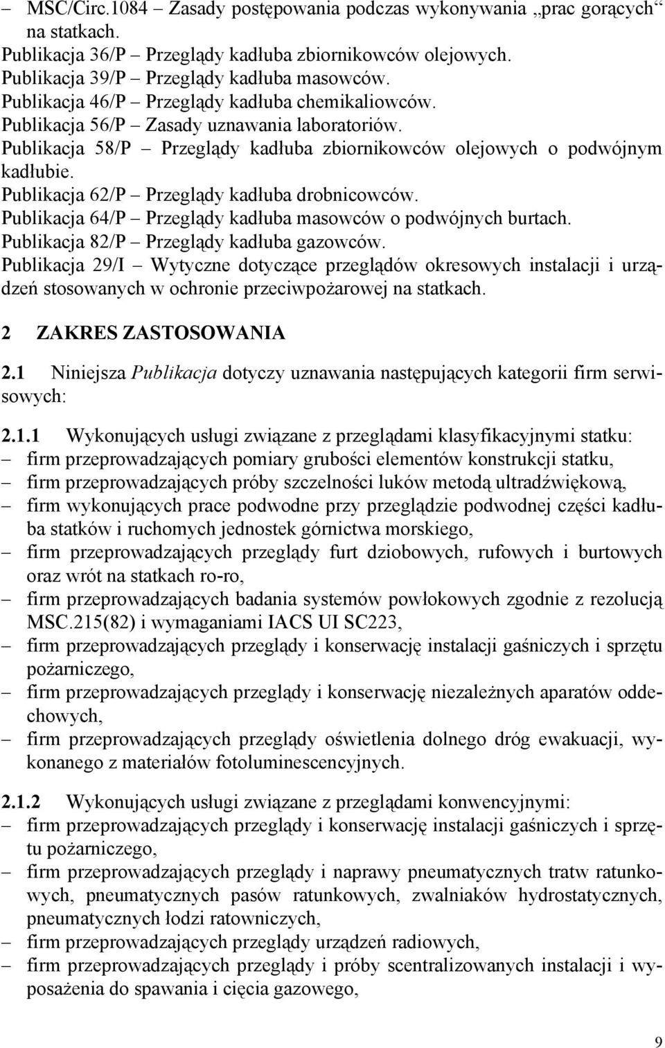 Publikacja 62/P Przeglądy kadłuba drobnicowców. Publikacja 64/P Przeglądy kadłuba masowców o podwójnych burtach. Publikacja 82/P Przeglądy kadłuba gazowców.