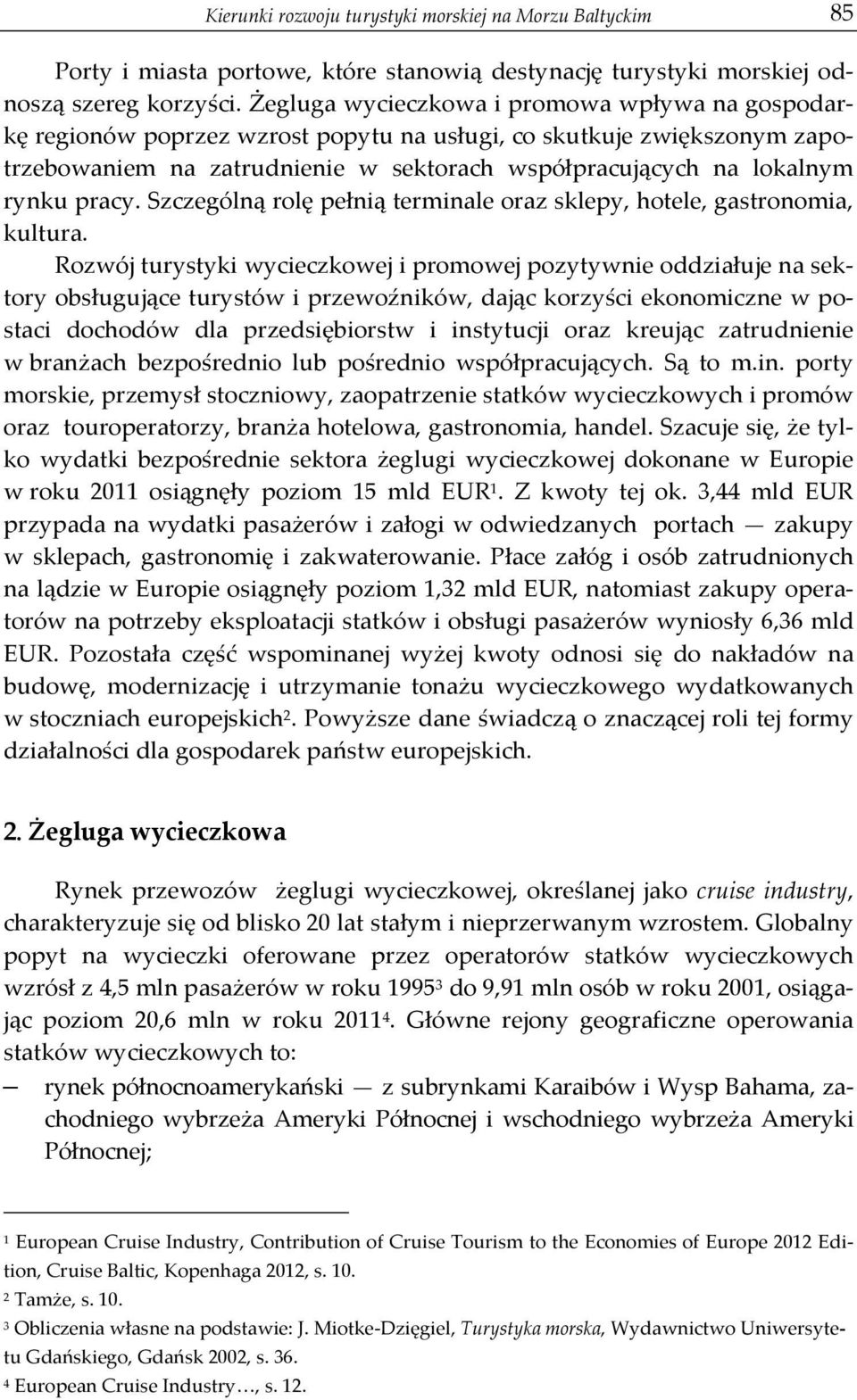rynku pracy. Szczególną rolę pełnią terminale oraz sklepy, hotele, gastronomia, kultura.