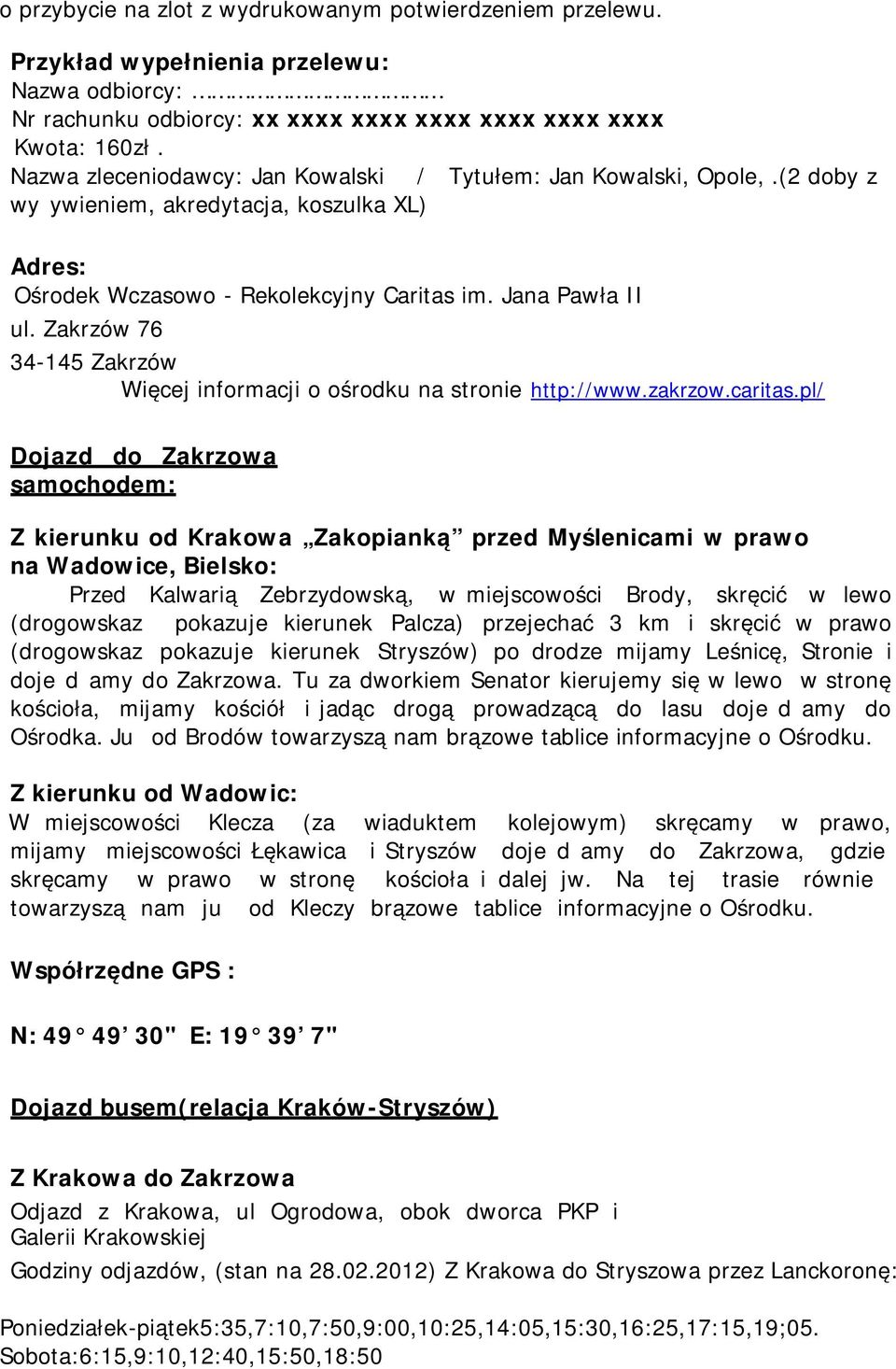 Zakrzów 76 34-145 Zakrzów Więcej informacji o ośrodku na stronie http://www.zakrzow.caritas.