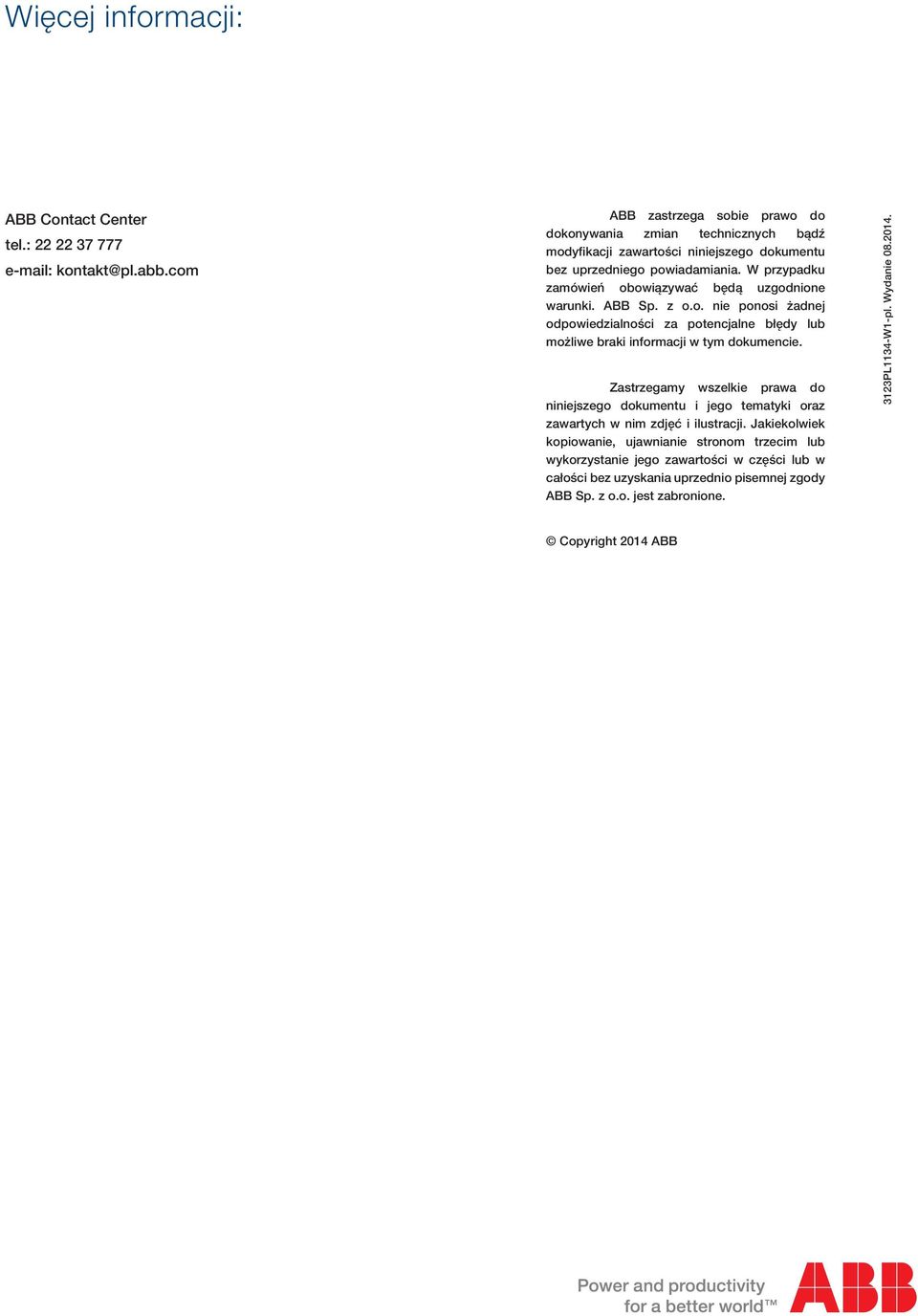 W przypadku zamówień obowiązywać będą uzgodnione warunki. ABB Sp. z o.o. nie ponosi żadnej odpowiedzialności za potencjalne błędy lub możliwe braki informacji w tym dokumencie.