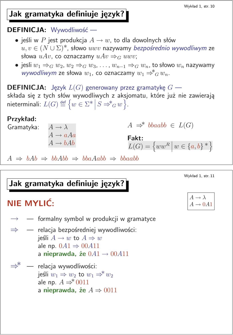 n,tosłowow n nazywamy wywodliwymzesłowaw 1,cooznaczamyw 1 Gw n DEFINICJA: Język L(G) generowany przez gramatykę G Mskłada się z tych słów{ wywodliwych z aksjomatu, które już nie zawierają