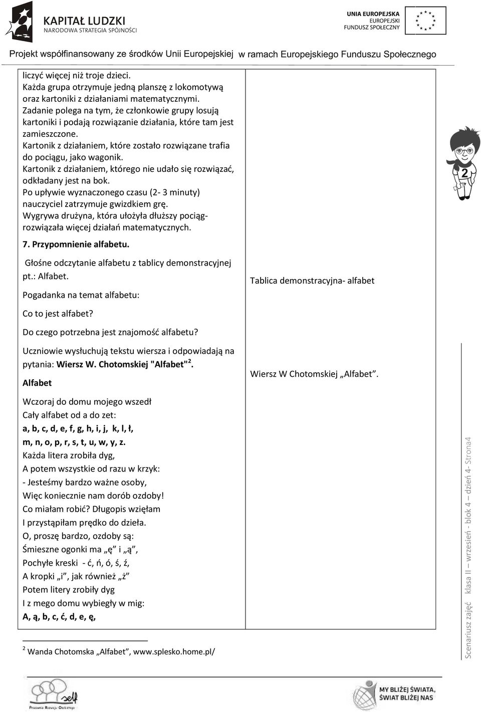 Kartonik z działaniem, które zostało rozwiązane trafia do pociągu, jako wagonik. Kartonik z działaniem, którego nie udało się rozwiązać, odkładany jest na bok.