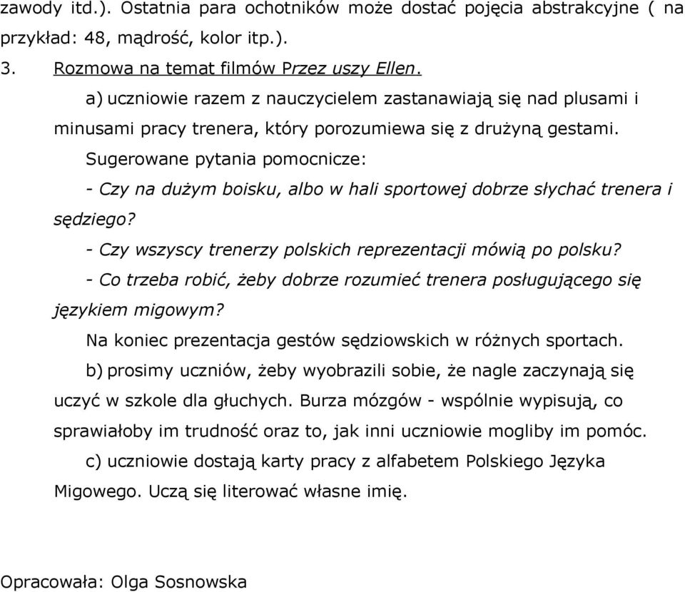 Sugerowane pytania pomocnicze: - Czy na dużym boisku, albo w hali sportowej dobrze słychać trenera i sędziego? - Czy wszyscy trenerzy polskich reprezentacji mówią po polsku?