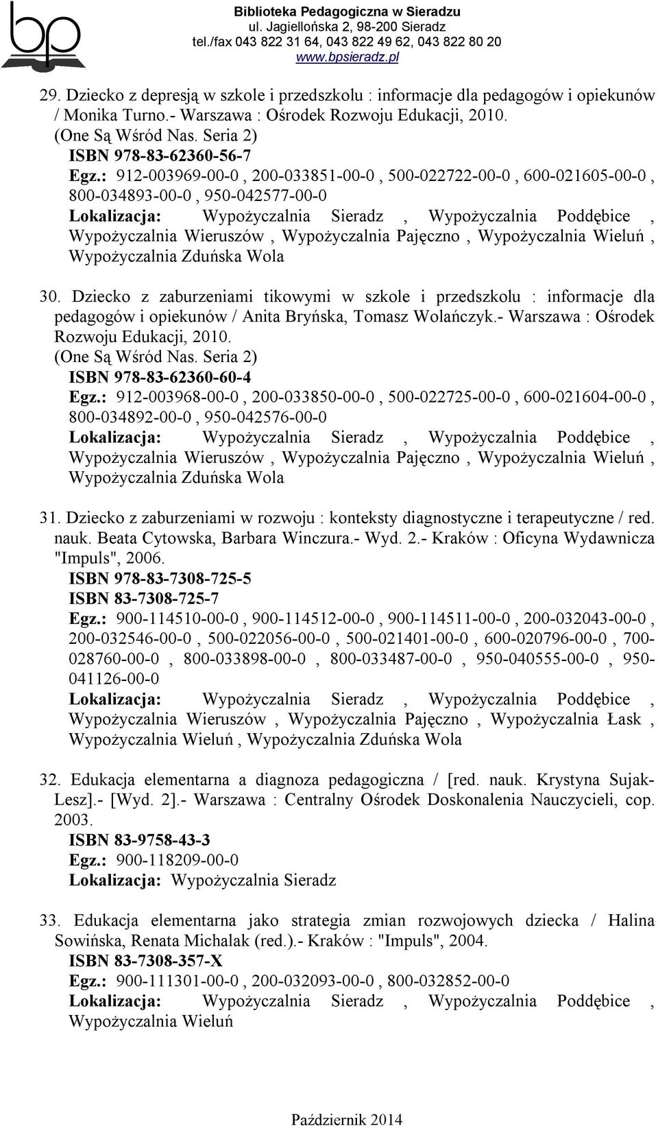 Wypożyczalnia Zduńska Wola 30. Dziecko z zaburzeniami tikowymi w szkole i przedszkolu : informacje dla pedagogów i opiekunów / Anita Bryńska, Tomasz Wolańczyk.
