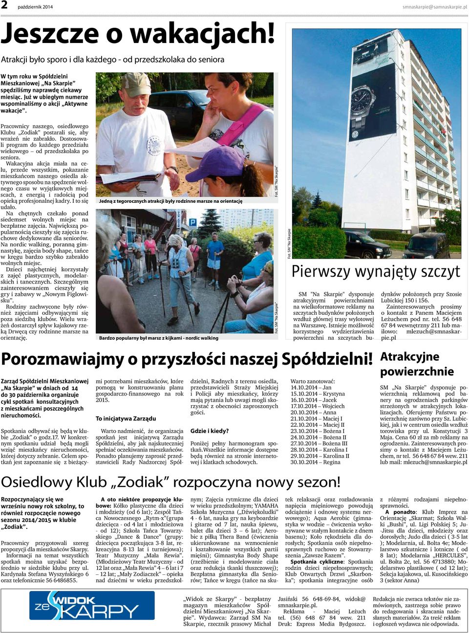 Już w ubiegłym numerze wspominaliśmy o akcji Aktywne wakacje. Pracownicy naszego, osiedlowego Klubu Zodiak postarali się, aby wrażeń nie zabrakło.