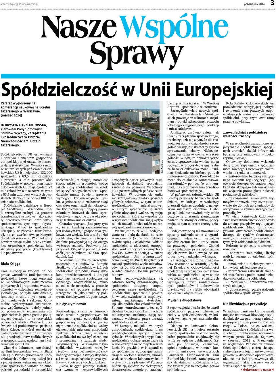 starych państwach członkowskich UE istnieje około 132 000 spółdzielni z 83,5 mln członków i przeszło 3 mln pracowników.
