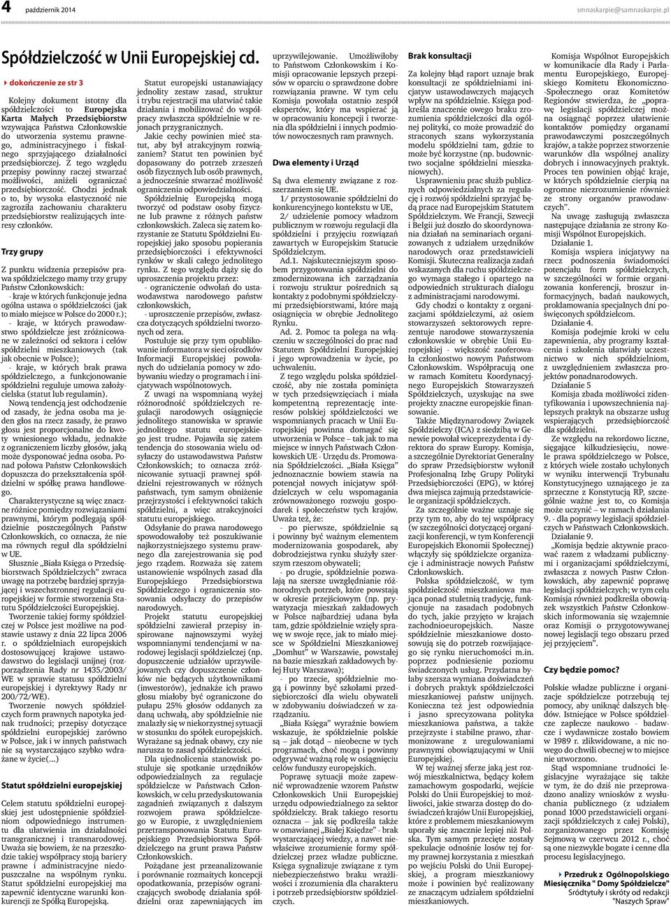 fiskalnego sprzyjającego działalności przedsiębiorczej. Z tego względu przepisy powinny raczej stwarzać możliwości, aniżeli ograniczać przedsiębiorczość.