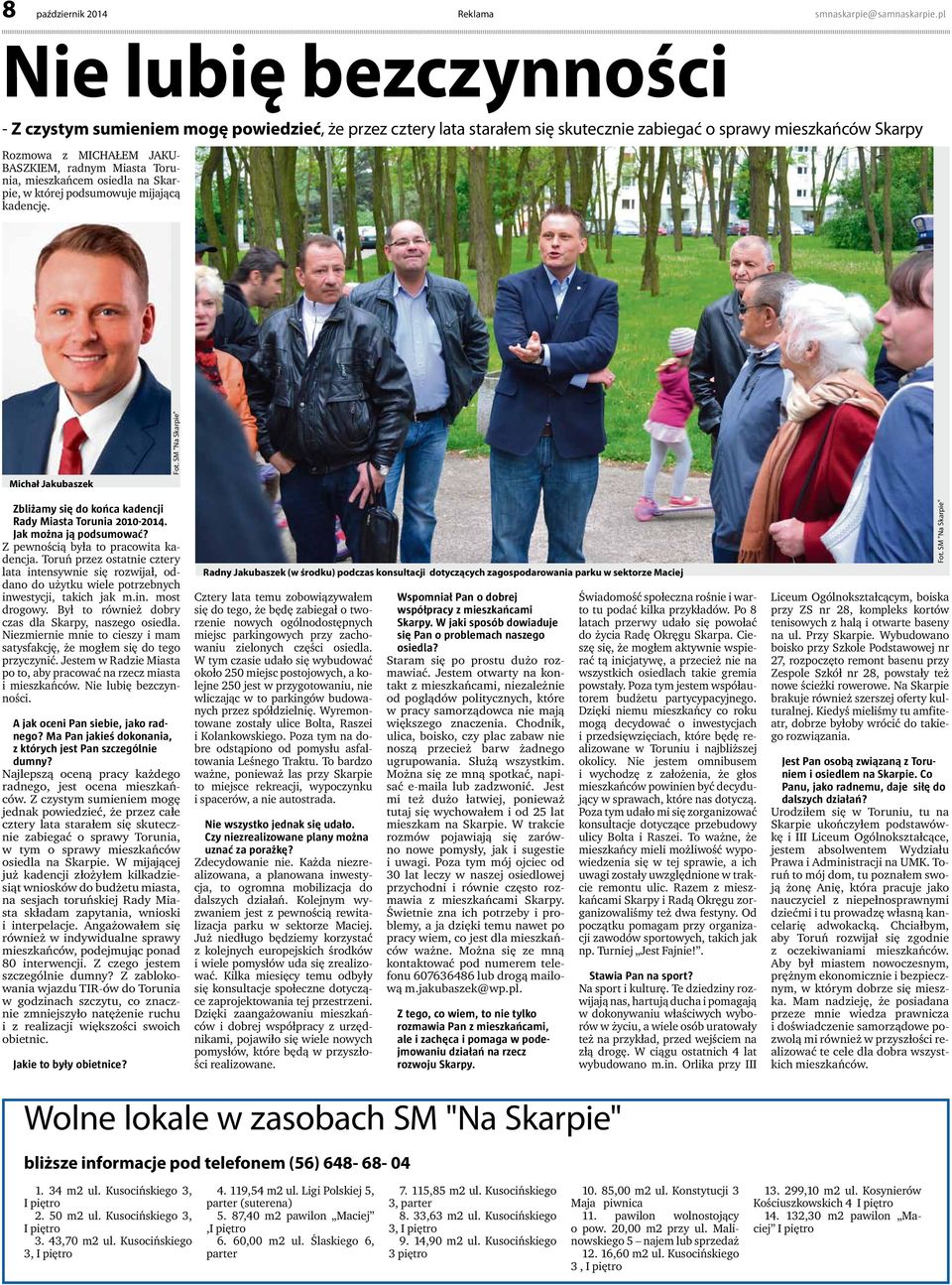Torunia, mieszkańcem osiedla na Skarpie, w której podsumowuje mijającą kadencję. Michał Jakubaszek Zbliżamy się do końca kadencji Rady Miasta Torunia 2010-2014. Jak można ją podsumować?
