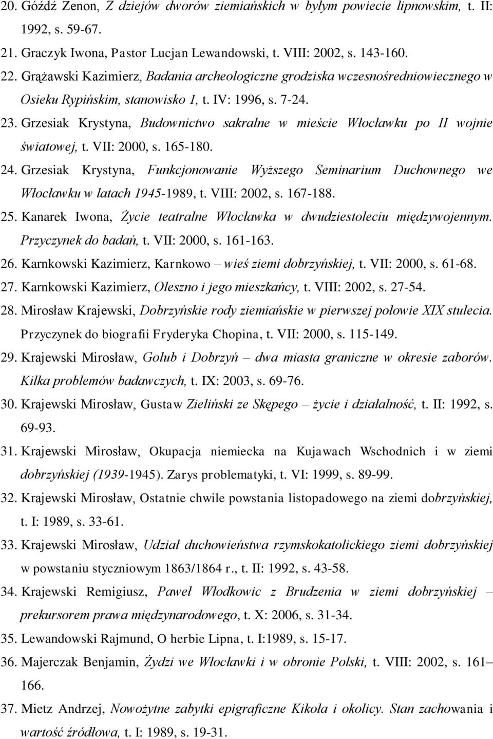 Grzesiak Krystyna, Budownictwo sakralne w mieście Włocławku po II wojnie światowej, t. VII: 2000, s. 165-180. 24.