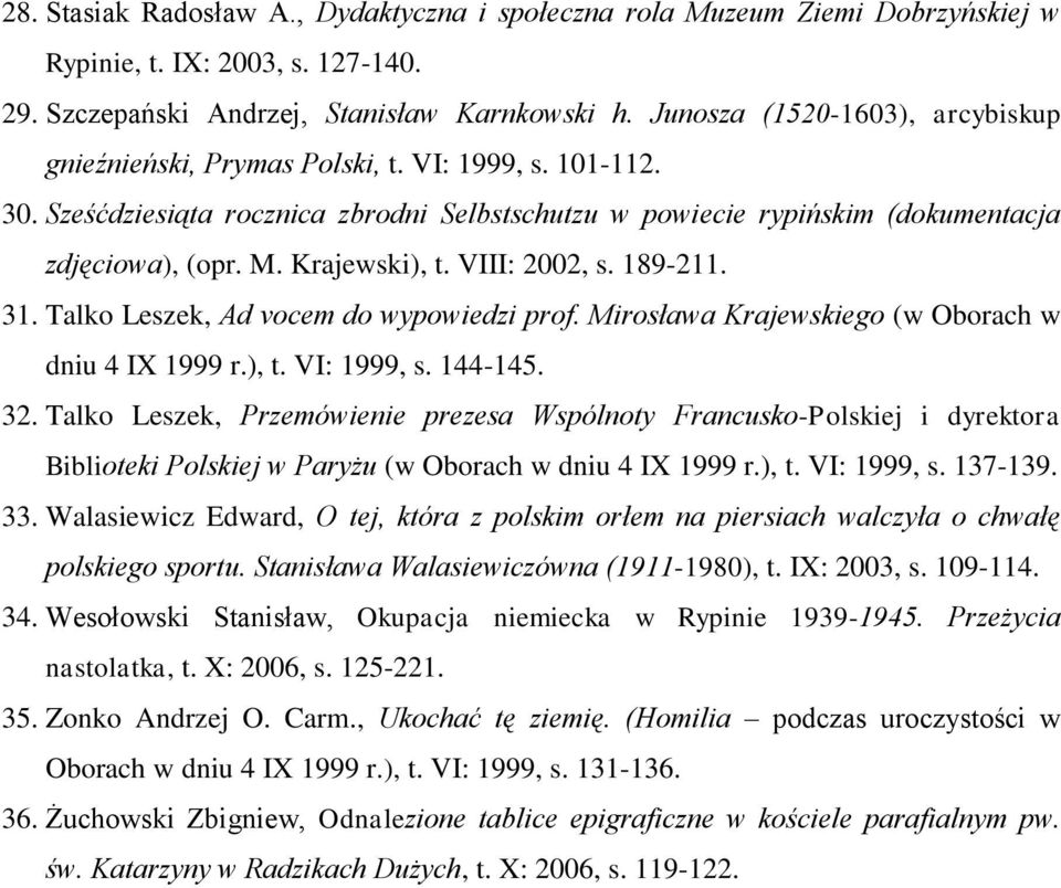 Krajewski), t. VIII: 2002, s. 189-211. 31. Talko Leszek, Ad vocem do wypowiedzi prof. Mirosława Krajewskiego (w Oborach w dniu 4 IX 1999 r.), t. VI: 1999, s. 144-145. 32.