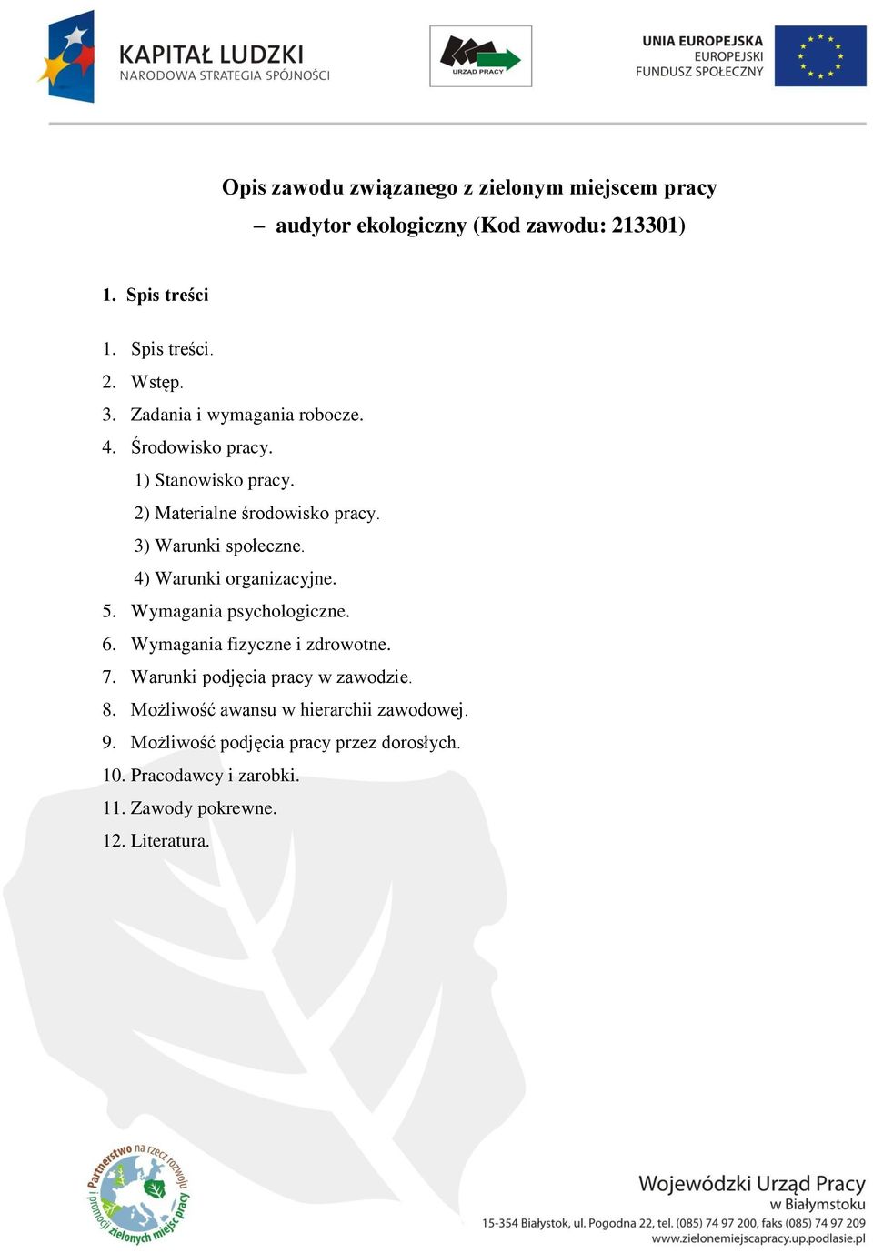 4) Warunki organizacyjne. 5. Wymagania psychologiczne. 6. Wymagania fizyczne i zdrowotne. 7. Warunki podjęcia pracy w zawodzie. 8.