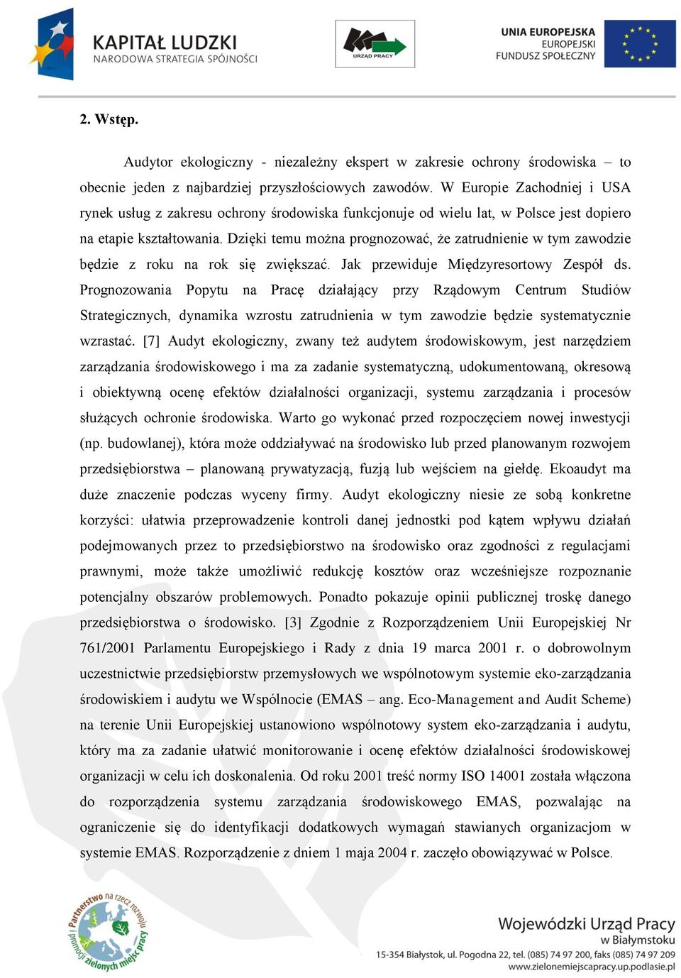 Dzięki temu można prognozować, że zatrudnienie w tym zawodzie będzie z roku na rok się zwiększać. Jak przewiduje Międzyresortowy Zespół ds.