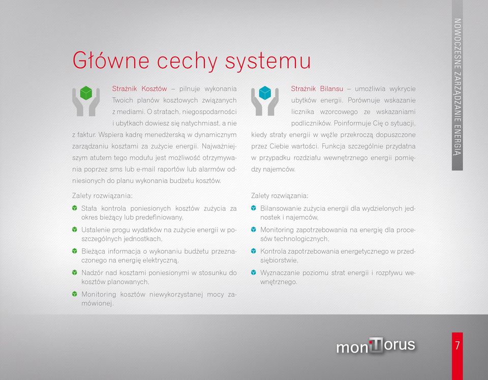 Wspiera kadrę menedżerską w dynamicznym kiedy straty energii w węźle przekroczą dopuszczone zarządzaniu kosztami za zużycie energii.