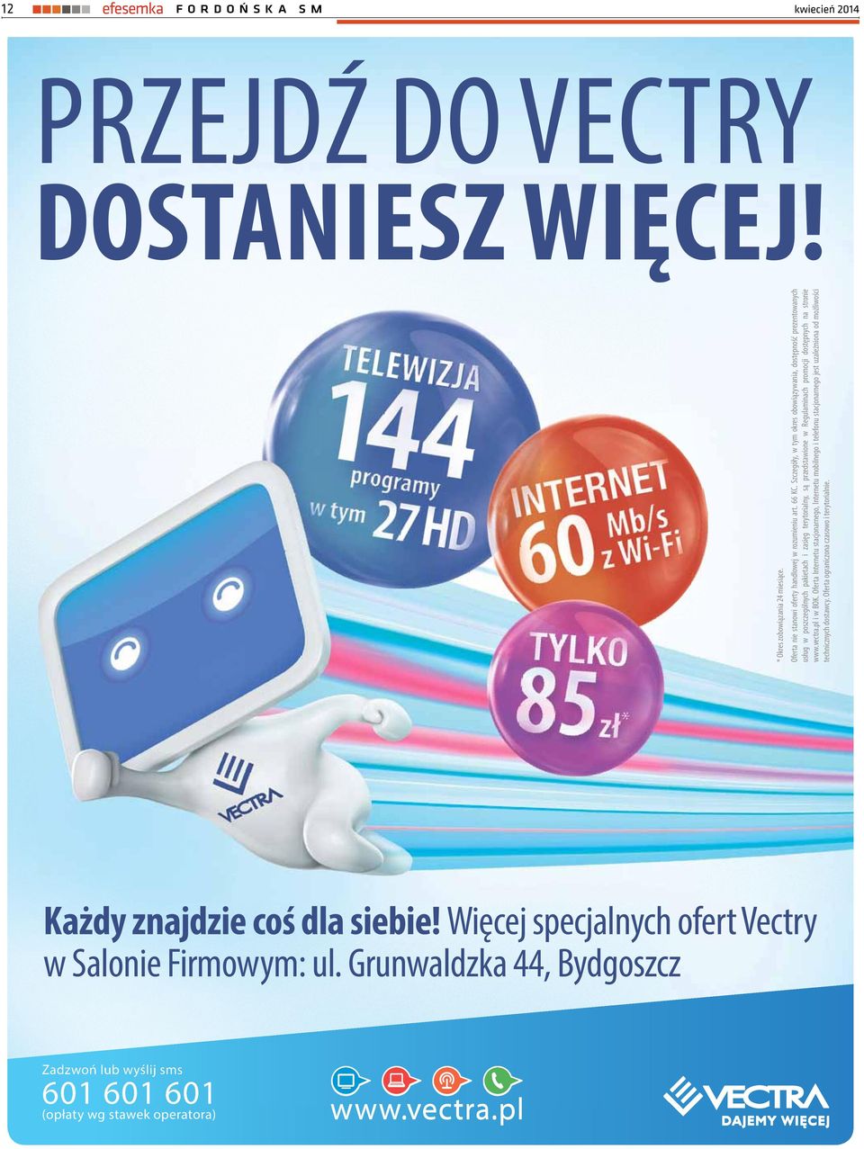 www.vectra.pl i w BOK. Oferta Internetu stacjonarnego, Internetu mobilnego i telefonu stacjonarnego jest uzależniona od możliwości technicznych dostawcy.