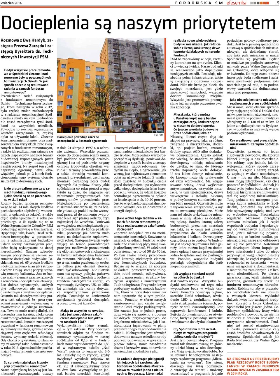 Przeniesienie zadań związanych z funduszem remontowym do Działu Techniczno-Inwestycyjnego, które nastąpiło w roku 2012, było częścią zmian zachodzących w strukturze organizacyjnej Spółdzielni i miało