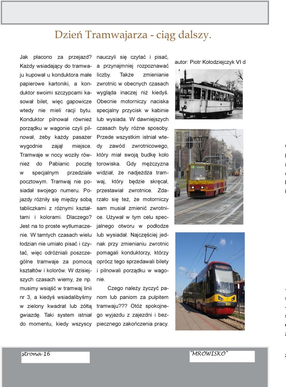 soał blet, ęc gapocze Obecne motornczy nacska tedy ne mel racj bytu. specjalny przycsk kabne Konduktor plnoał róneż lub ysada. W danejszych porządku agone czyl pl czasach były różne sposoby.