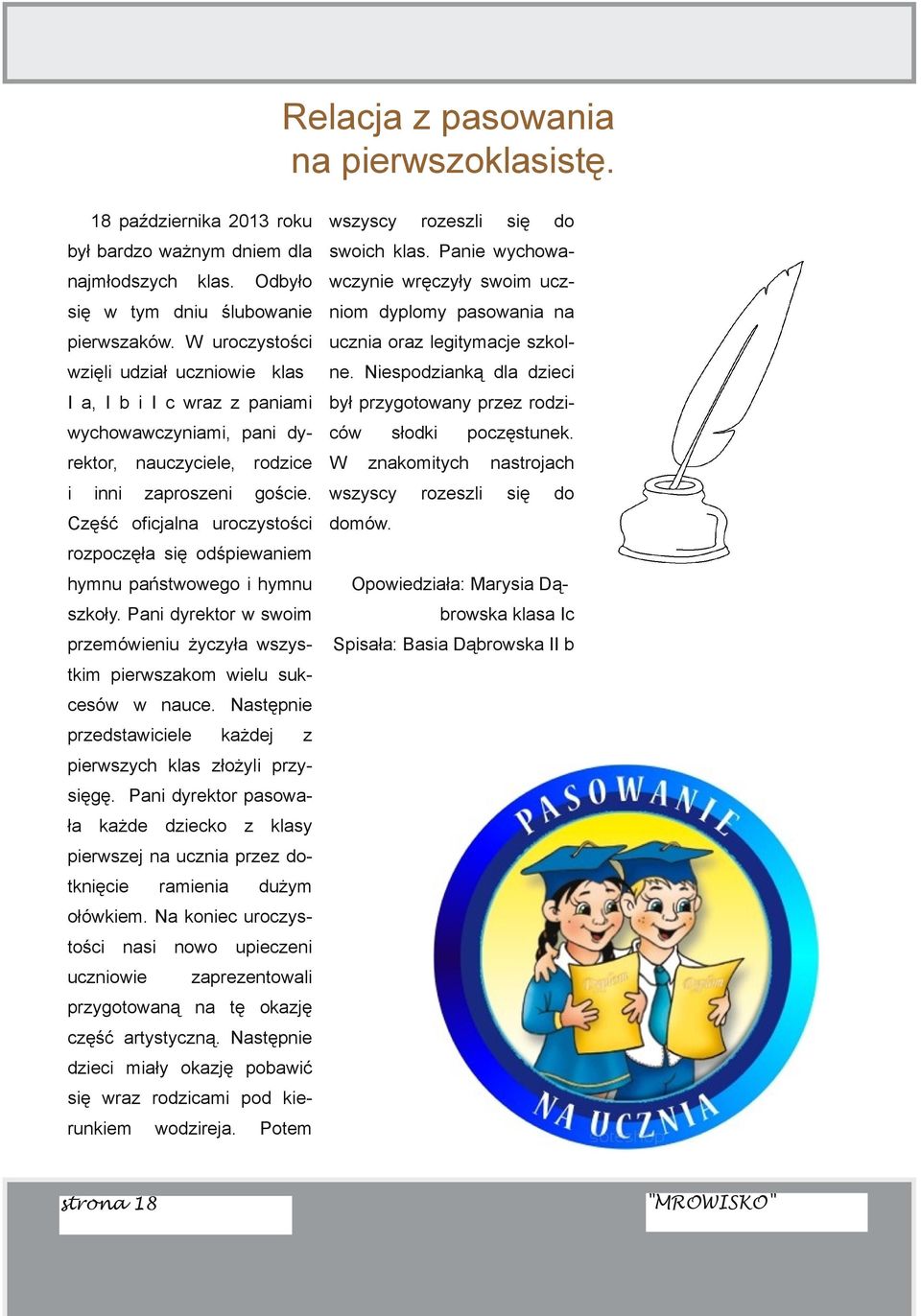 Nespodzanką dla dzec I a, I b I c raz z panam był przygotoany przez rodz ychoaczynam, pan dy có rektor, nauczycele, rodzce W nn zaproszen słodk znakomtych gośce.