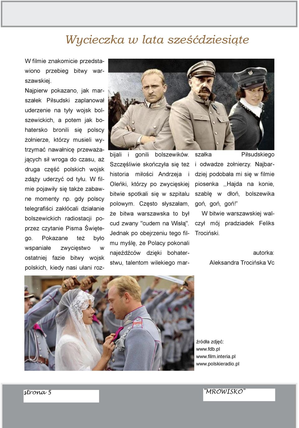 aż druga część polskch ojsk zdąży uderzyć od tyłu. W fl me pojały sę także zaba ne momenty np. gdy polscy telegrafśc zakłócal dzałane bolszeckch radostacj po przez czytane Psma Śęte go.