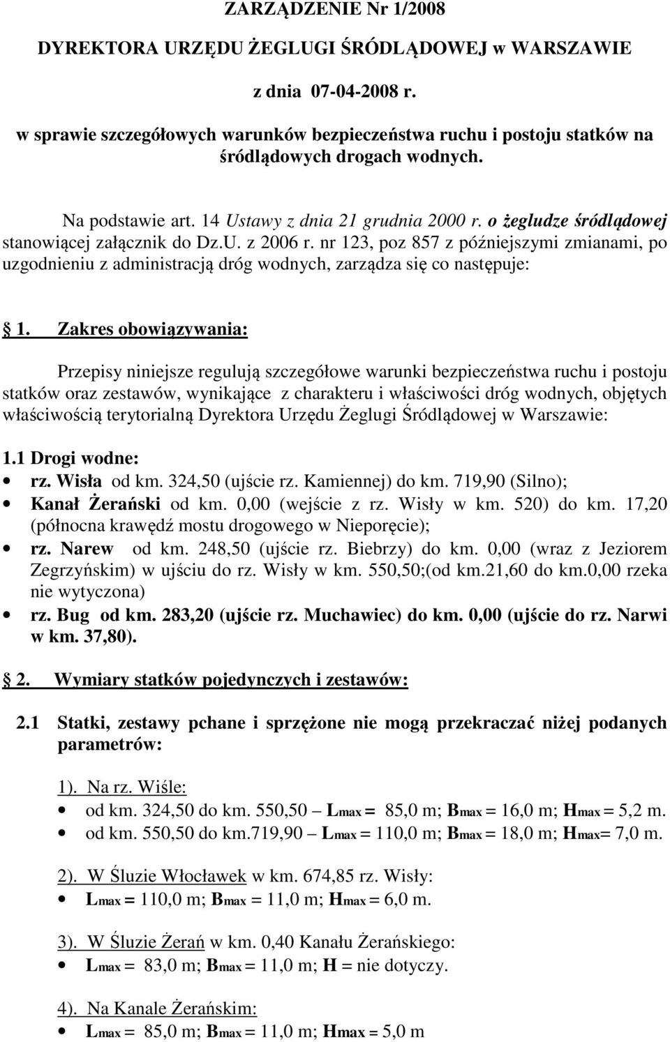 nr 123, poz 857 z późniejszymi zmianami, po uzgodnieniu z administracją dróg wodnych, zarządza się co następuje: 1.