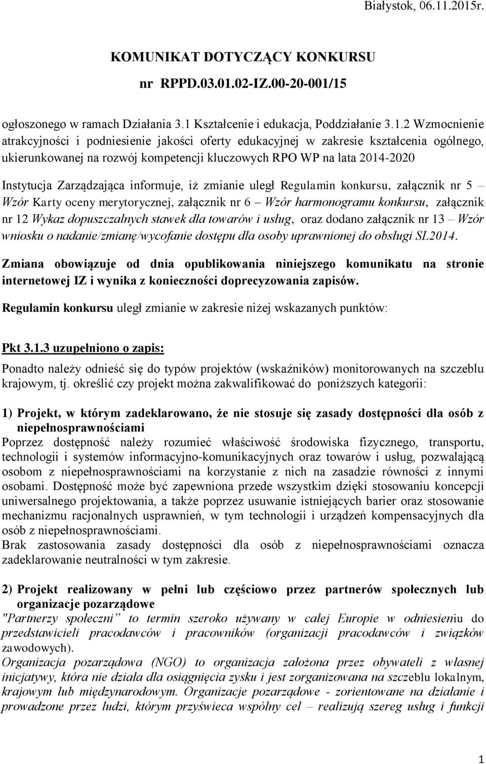 oferty edukacyjnej w zakresie kształcenia ogólnego, ukierunkowanej na rozwój kompetencji kluczowych RPO WP na lata 2014-2020 Instytucja Zarządzająca informuje, iż zmianie uległ Regulamin konkursu,
