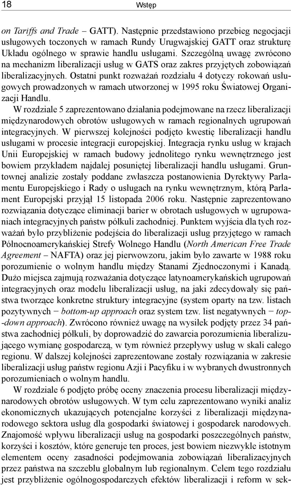 Ostatni punkt rozważań rozdziału 4 dotyczy rokowań usługowych prowadzonych w ramach utworzonej w 1995 roku Światowej Organizacji Handlu.