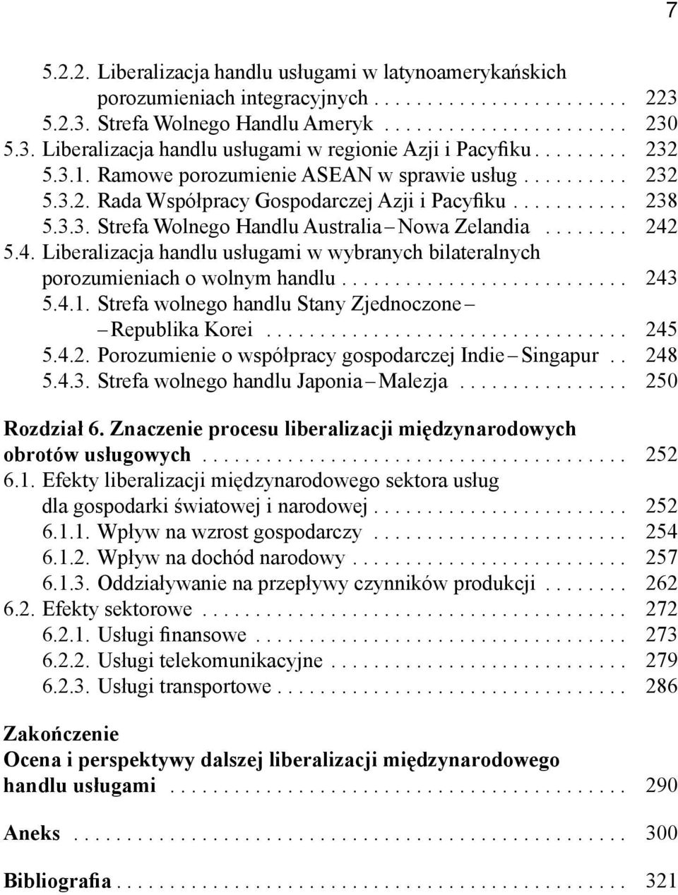 ....... 242 5.4. Liberalizacja handlu usługami w wybranych bilateralnych porozumieniach o wolnym handlu........................... 243 5.4.1. Strefa wolnego handlu Stany Zjednoczone Republika Korei.