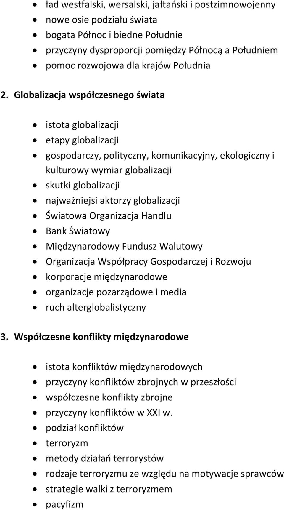 Globalizacja współczesnego świata istota globalizacji etapy globalizacji gospodarczy, polityczny, komunikacyjny, ekologiczny i kulturowy wymiar globalizacji skutki globalizacji najważniejsi aktorzy