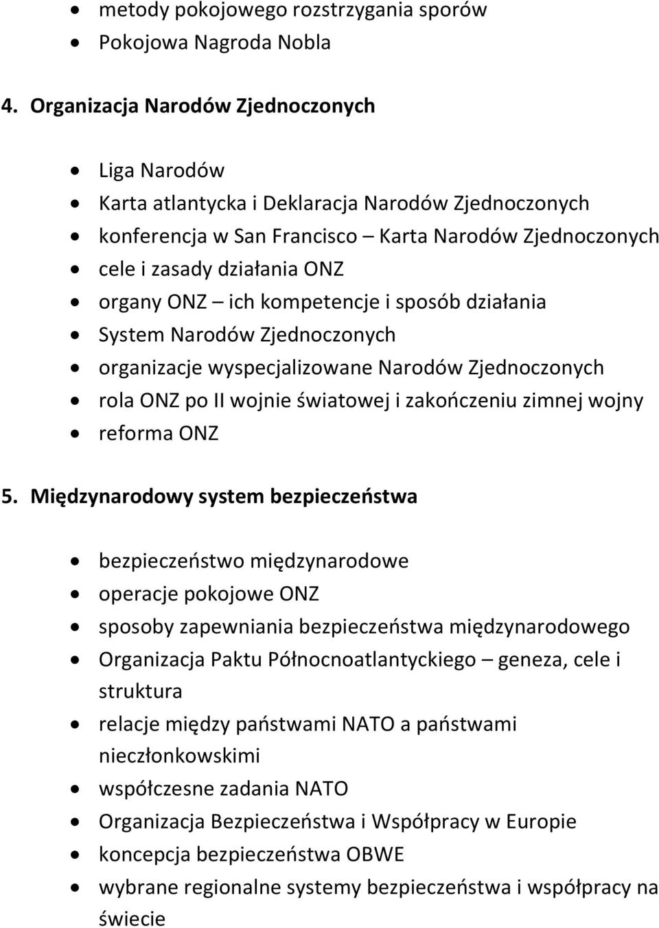 kompetencje i sposób działania System Narodów Zjednoczonych organizacje wyspecjalizowane Narodów Zjednoczonych rola ONZ po II wojnie światowej i zakończeniu zimnej wojny reforma ONZ 5.