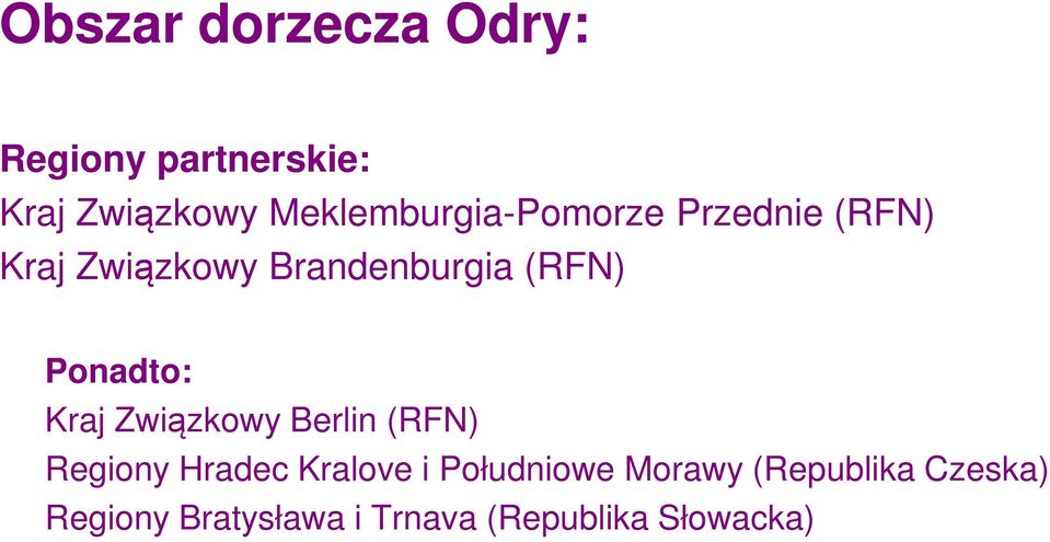 (RFN) Ponadto: Kraj Związkowy Berlin (RFN) Regiony Hradec Kralove i