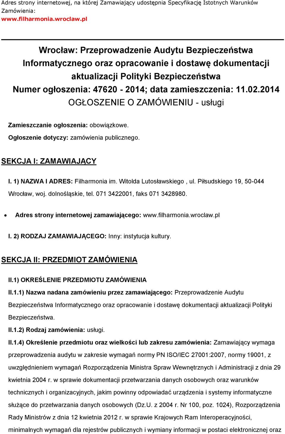 2014 OGŁOSZENIE O ZAMÓWIENIU - usługi Zamieszczanie głszenia: bwiązkwe. Ogłszenie dtyczy: zamówienia publiczneg. SEKCJA I: ZAMAWIAJĄCY I. 1) NAZWA I ADRES: Filharmnia im. Witlda Lutsławskieg, ul.