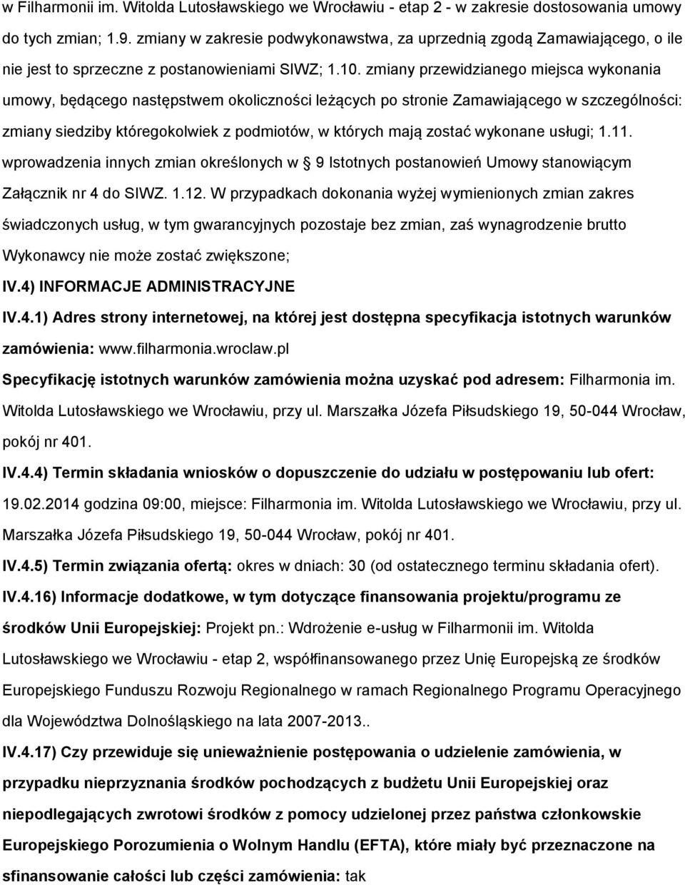 zmiany przewidzianeg miejsca wyknania umwy, będąceg następstwem klicznści leżących p strnie Zamawiająceg w szczególnści: zmiany siedziby któregklwiek z pdmitów, w których mają zstać wyknane usługi; 1.