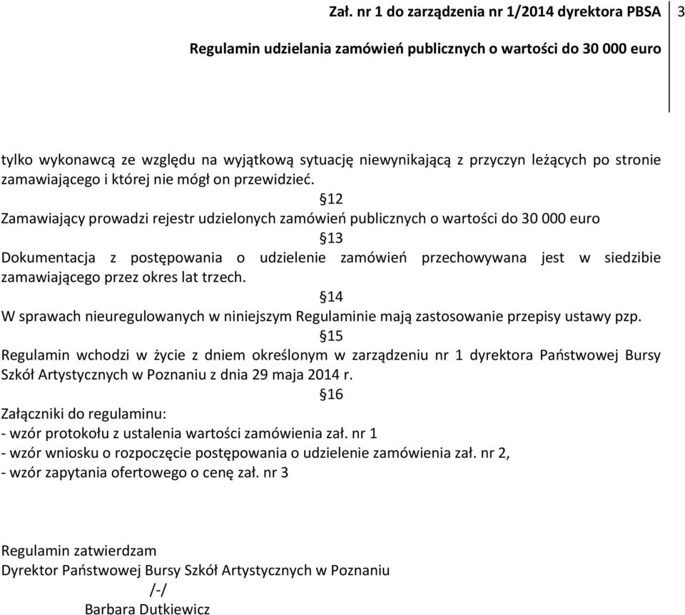 okres lat trzech. 14 W sprawach nieuregulowanych w niniejszym Regulaminie mają zastosowanie przepisy ustawy pzp.